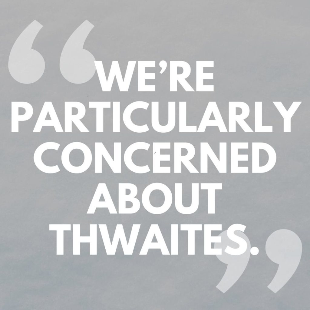 "We're particularly concerned about Thwaites." Thwaites Glacier quote